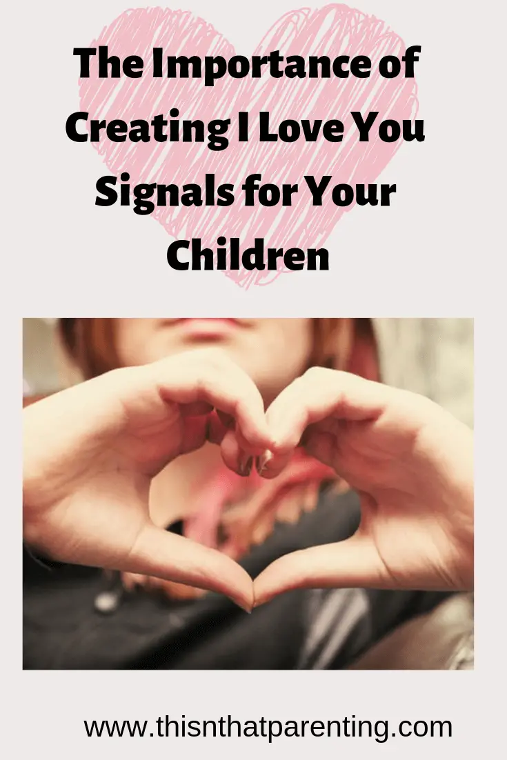 The Importance Of Creating I Love You Signals For Your Children Thisnthatparenting